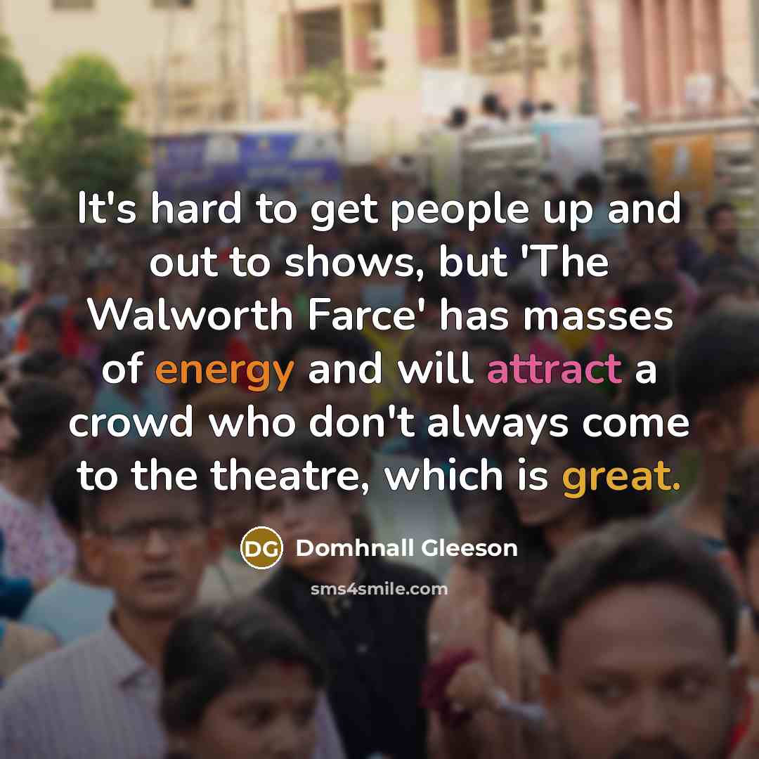 “It's hard to get people up and out to shows,…” quote by Domhnall Gleeson