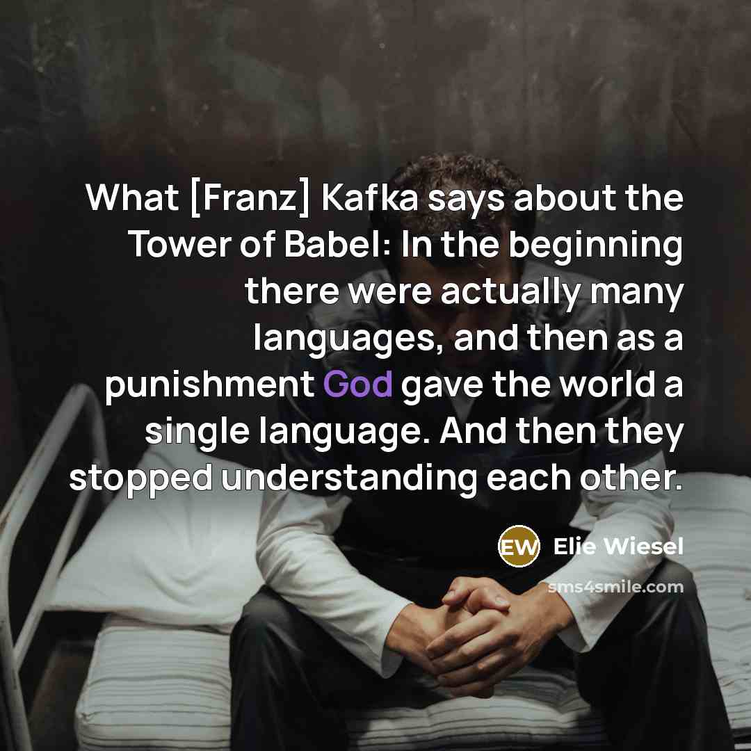 “What [Franz] Kafka says about the Tower of Babel: In…” quote by Elie Wiesel