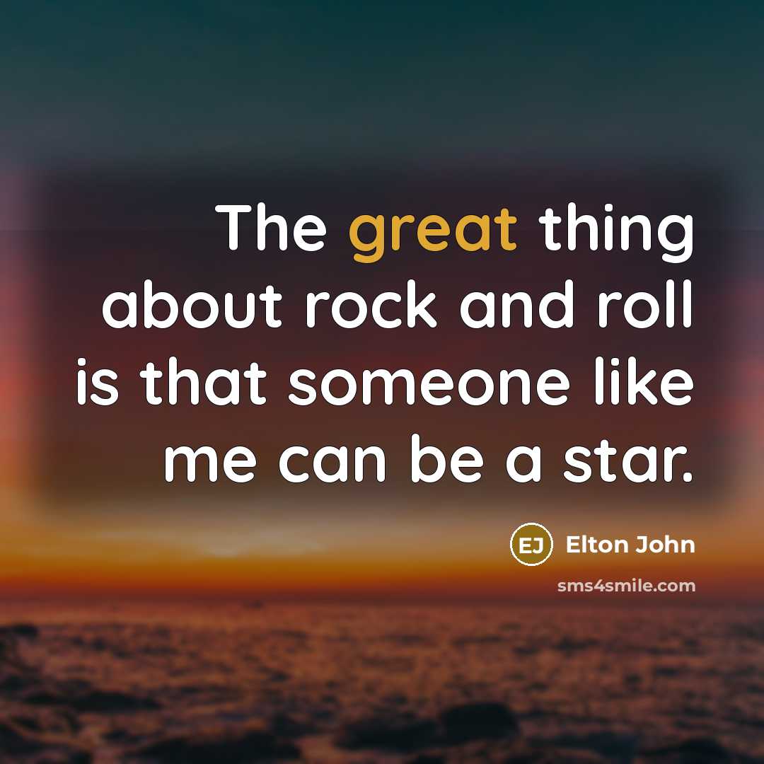 “The great thing about rock and roll is that someone…” quote by Elton John