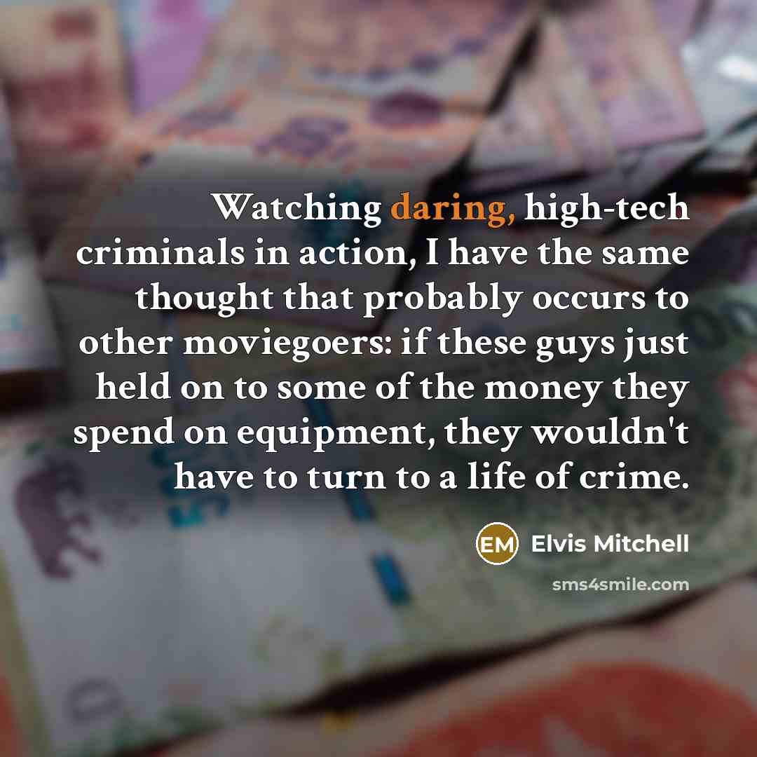 “Watching daring, high-tech criminals in action, I have the same…” quote by Elvis Mitchell