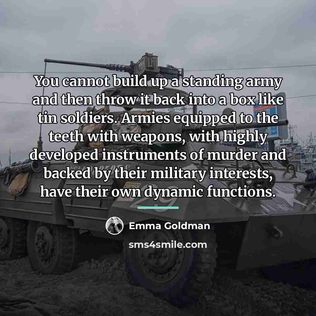 “You cannot build up a standing army and then throw…” quote by Emma Goldman
