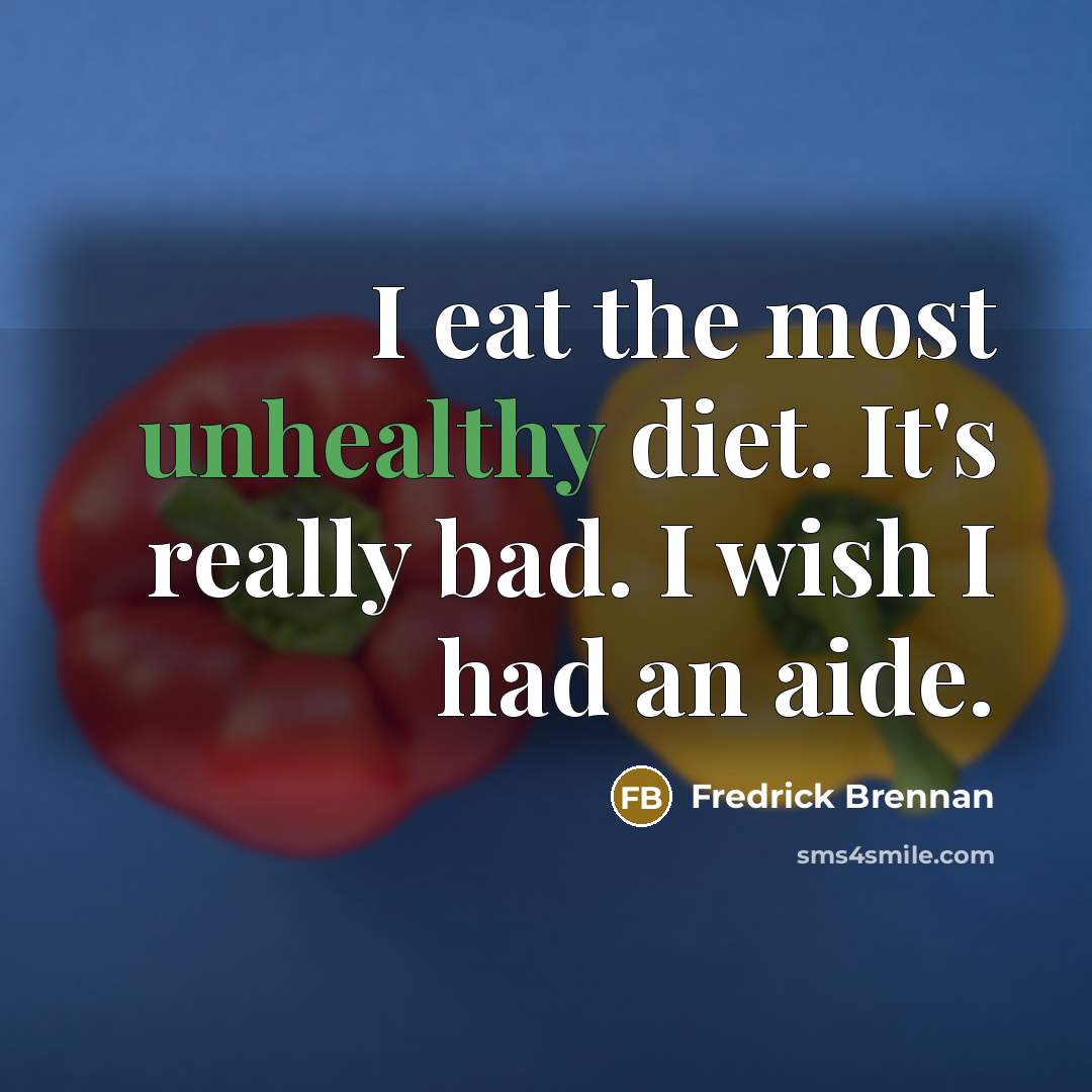 “I eat the most unhealthy diet. It's really bad. I…” quote by Fredrick Brennan