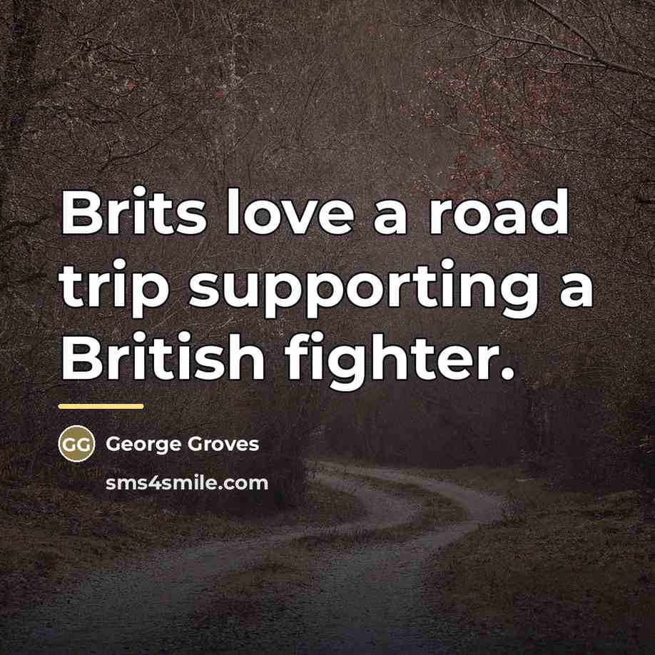 “Brits love a road trip supporting a British fighter.…” quote by George Groves