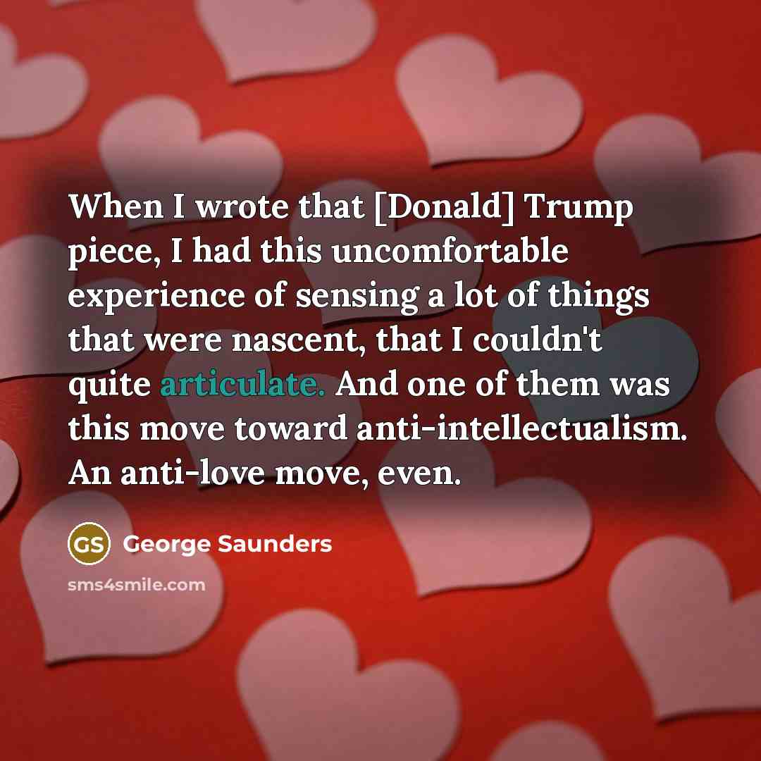 “When I wrote that [Donald] Trump piece, I had this…” quote by George Saunders