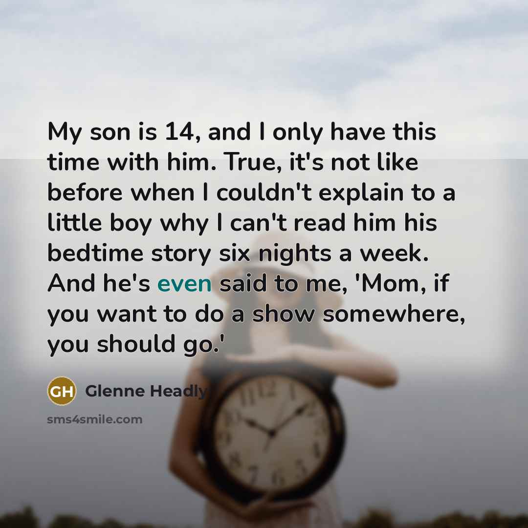 “My son is 14, and I only have this time…” quote by Glenne Headly