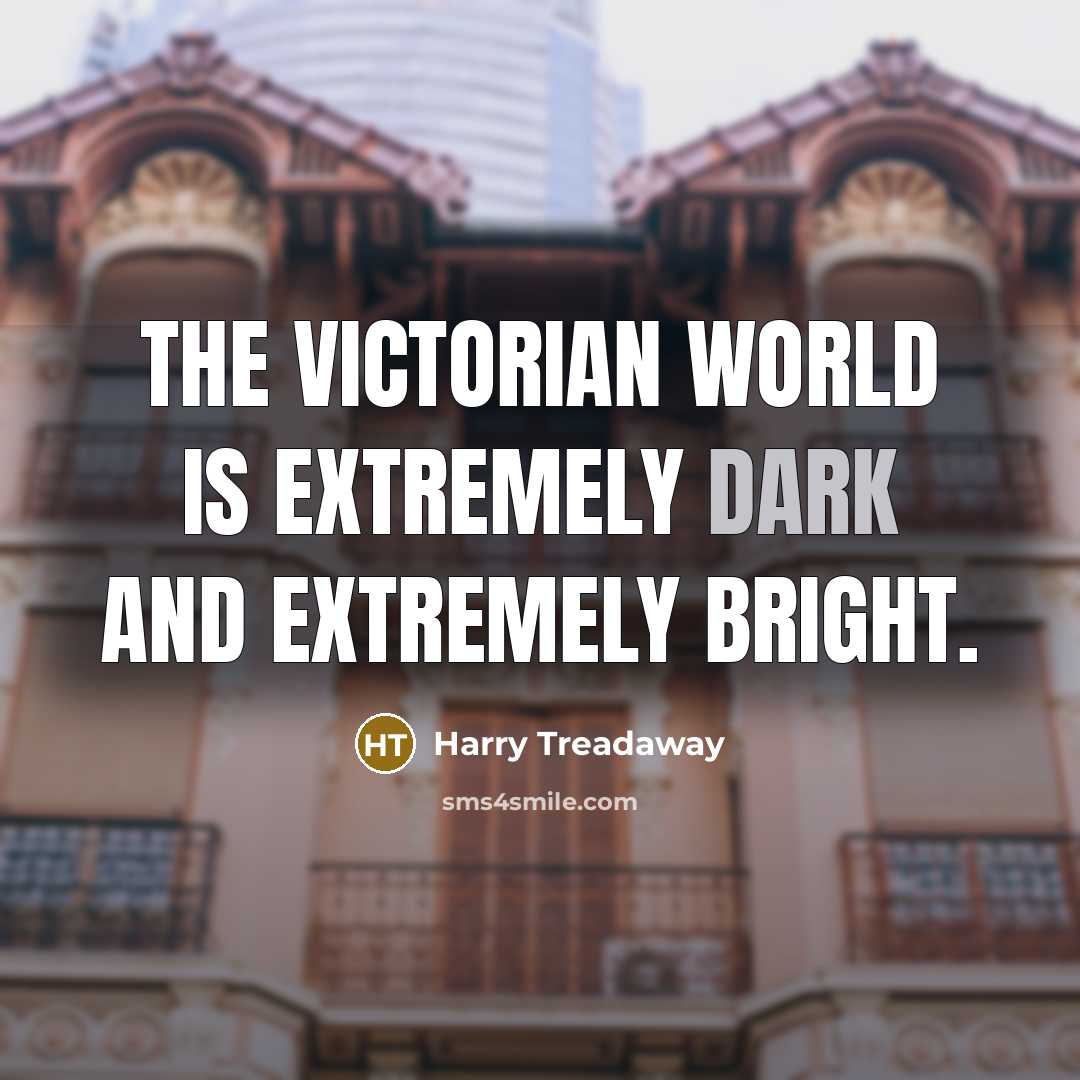 “The Victorian world is extremely dark and extremely bright.…” quote by Harry Treadaway
