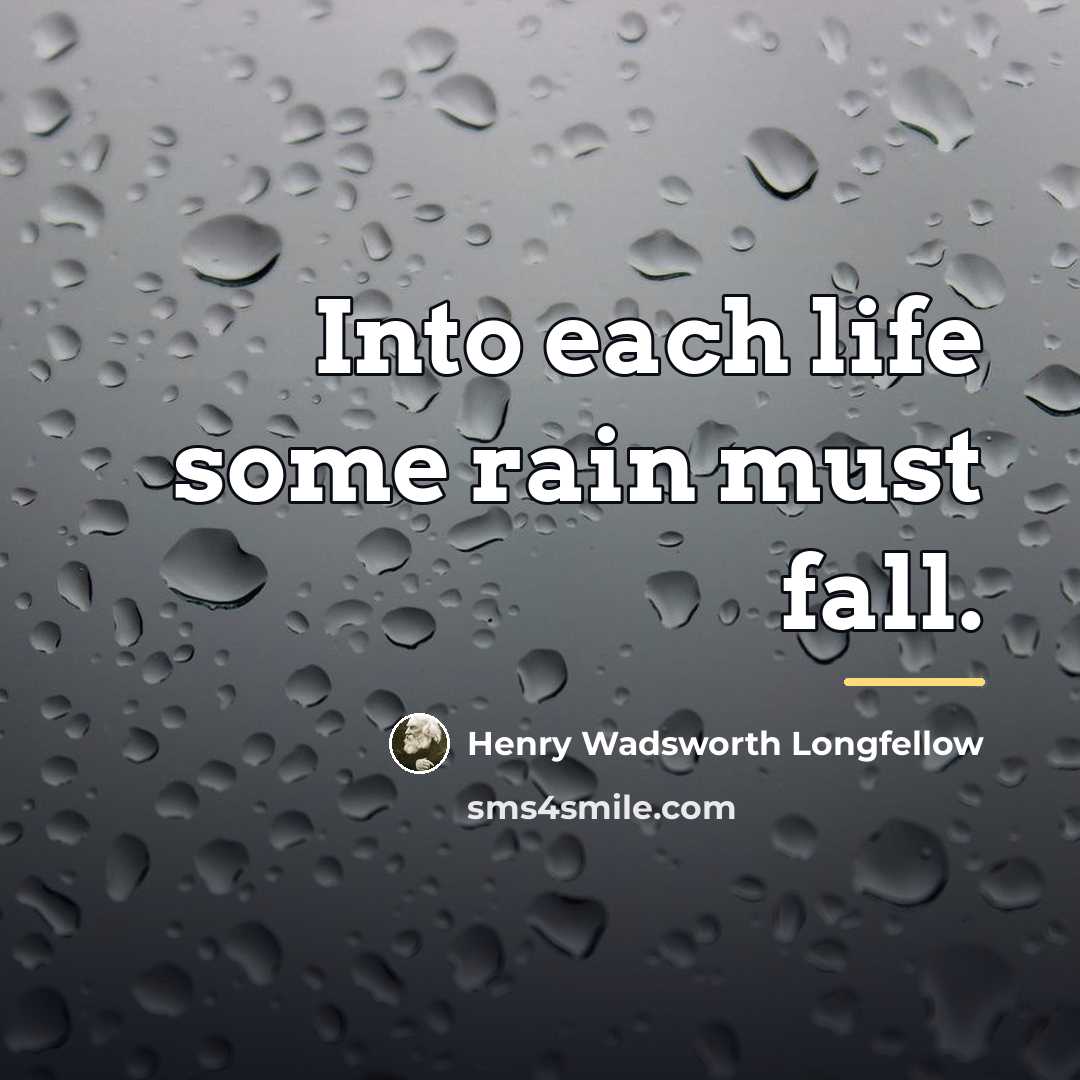 “Into each life some rain must fall.…” quote by Henry Wadsworth Longfellow