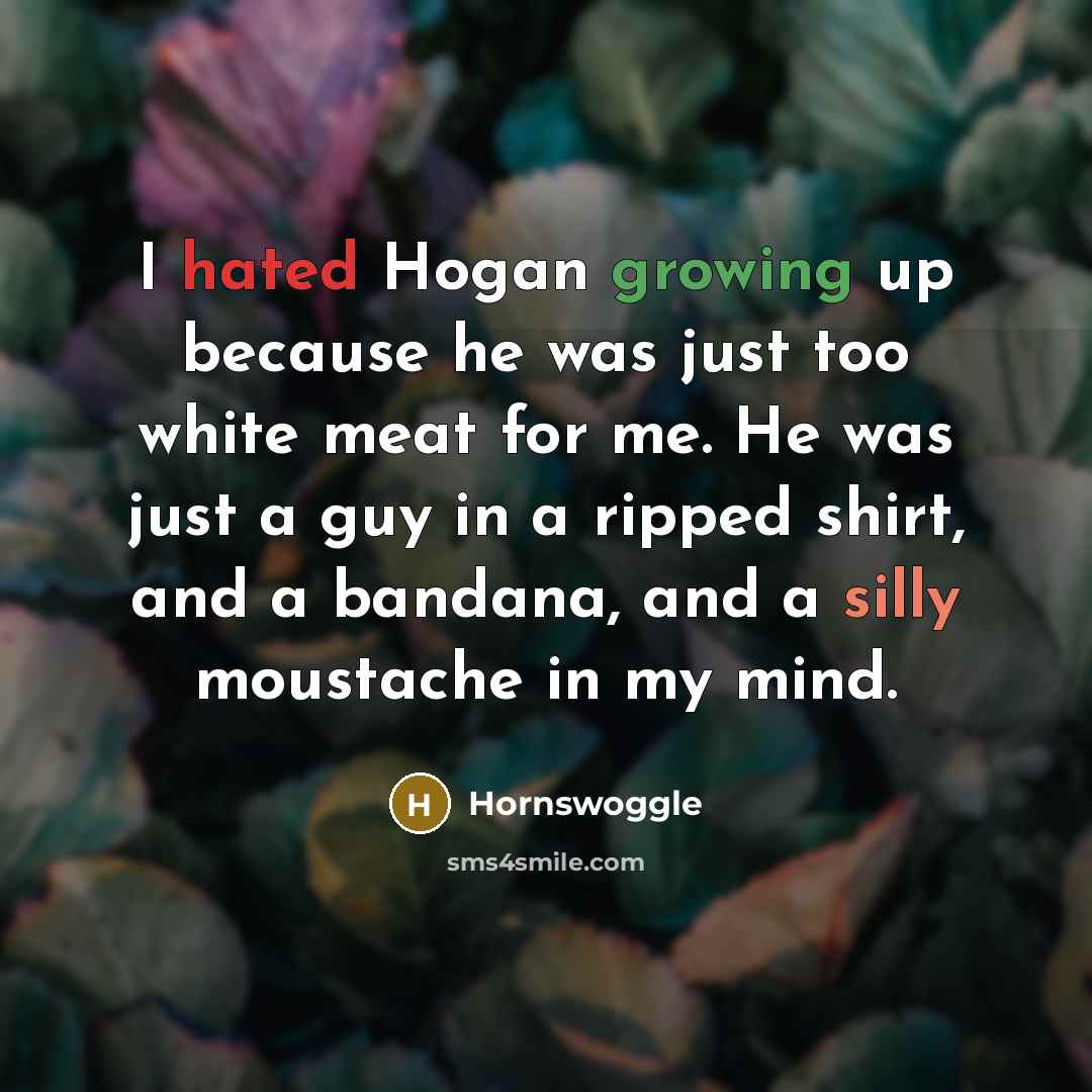 “I hated Hogan growing up because he was just too…” quote by Hornswoggle