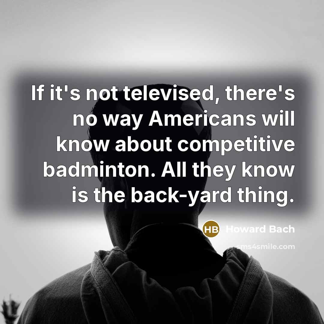 “If it's not televised, there's no way Americans will know…” quote by Howard Bach