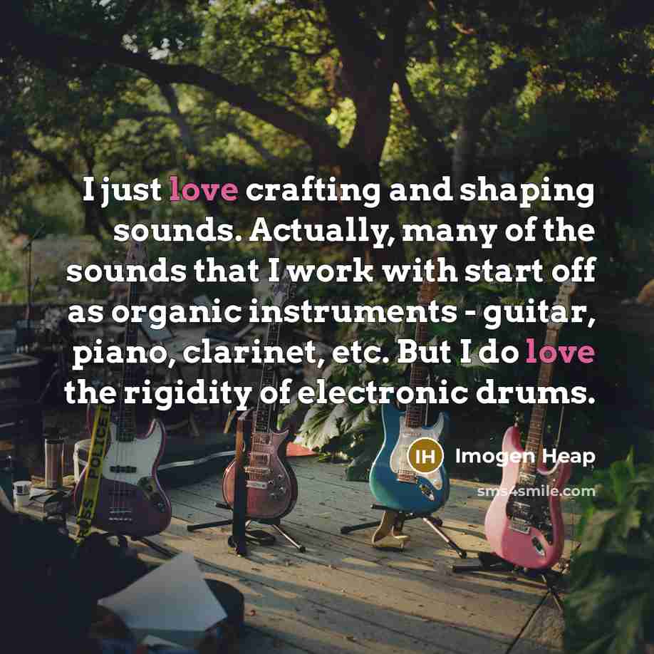 “I just love crafting and shaping sounds. Actually, many of…” quote by Imogen Heap
