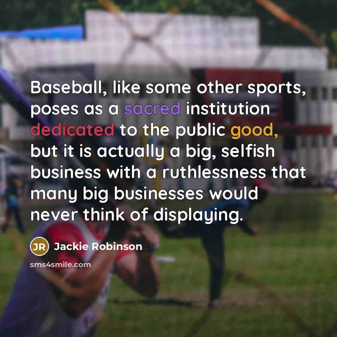“Baseball, like some other sports, poses as a sacred institution…” quote by Jackie Robinson