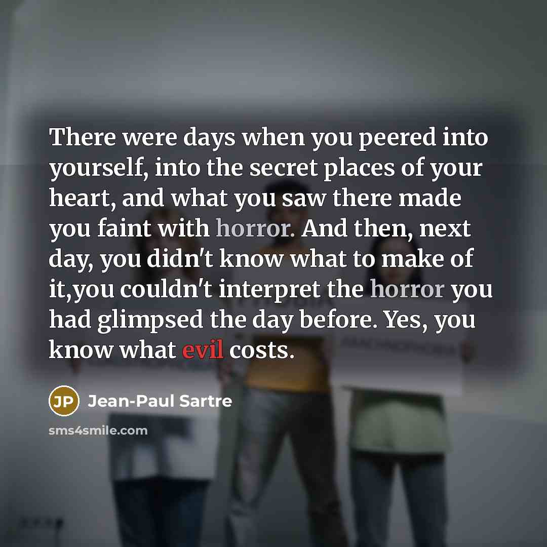 “There were days when you peered into yourself, into the…” quote by Jean-Paul Sartre