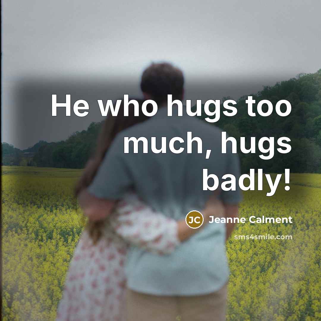 “He who hugs too much, hugs badly!…” quote by Jeanne Calment