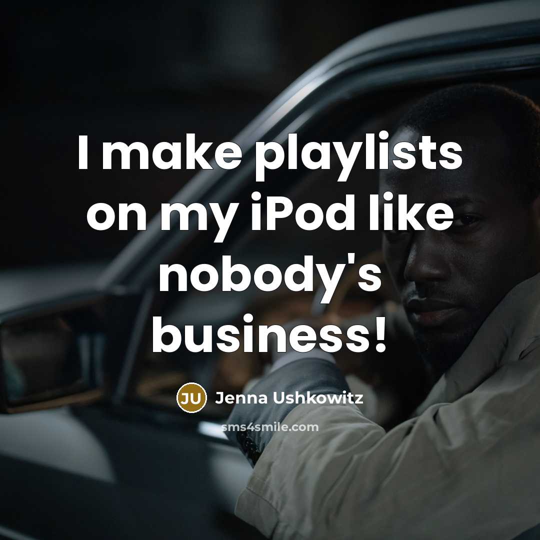 “I make playlists on my iPod like nobody's business!” quote by Jenna Ushkowitz