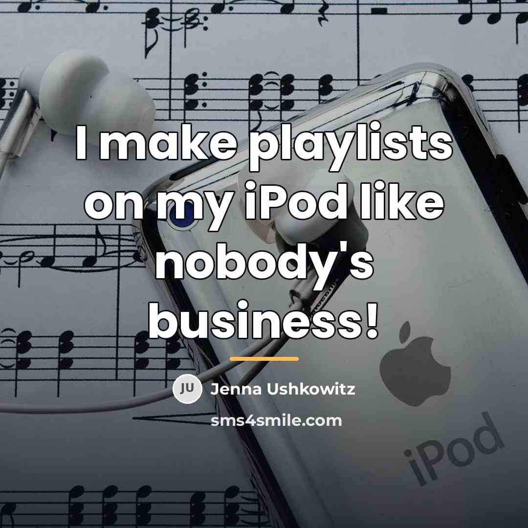 “I make playlists on my iPod like nobody's business!…” quote by Jenna Ushkowitz