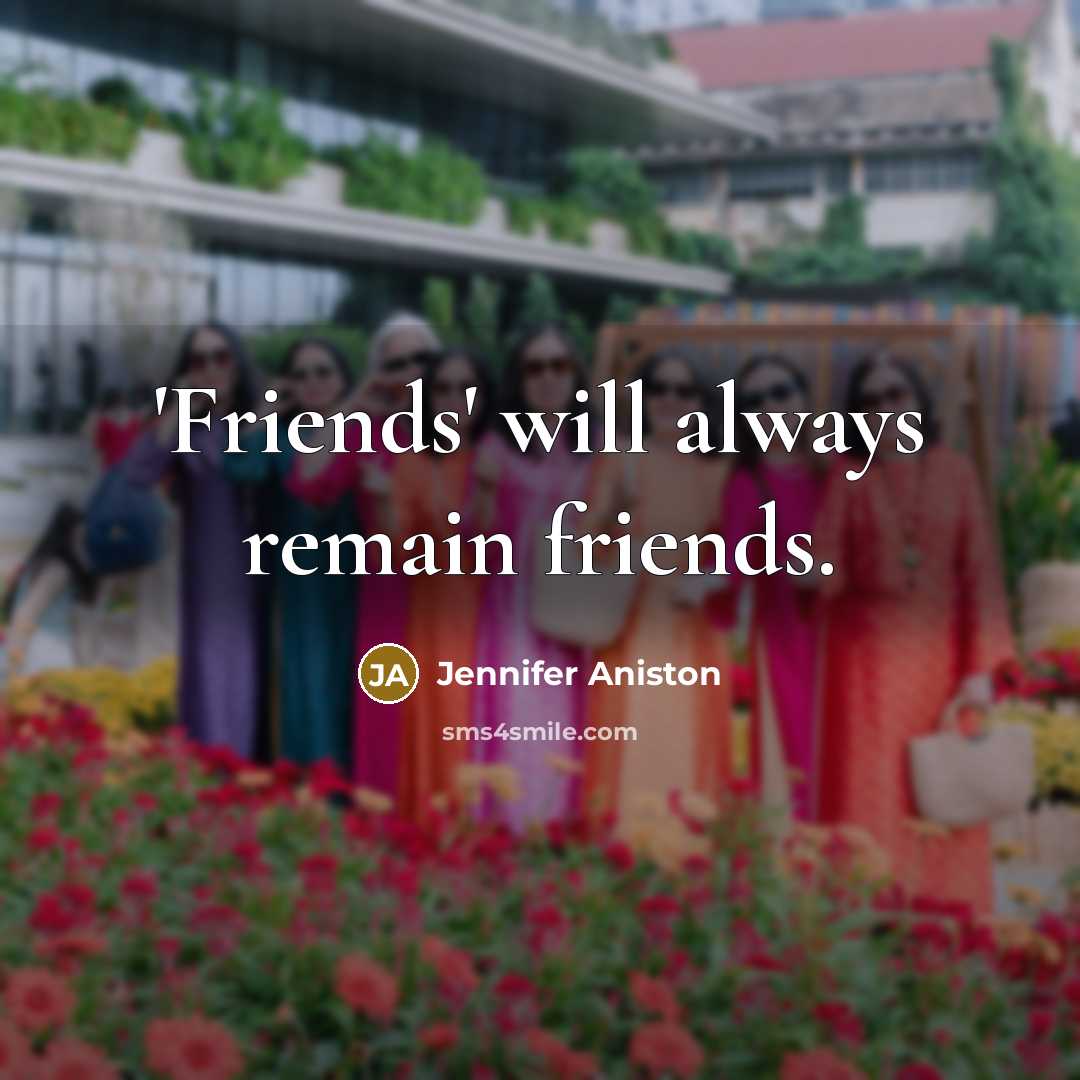 “'Friends' will always remain friends.…” quote by Jennifer Aniston