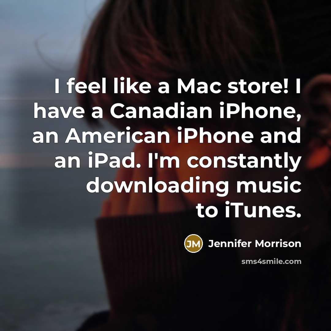 “I feel like a Mac store! I have a Canadian…” quote by Jennifer Morrison