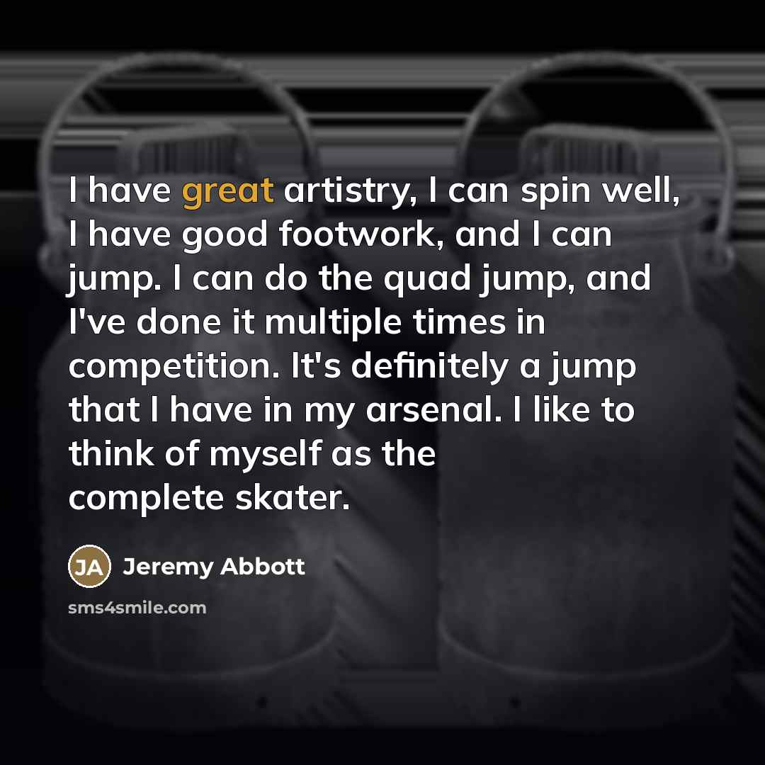 “I have great artistry, I can spin well, I have…” quote by Jeremy Abbott