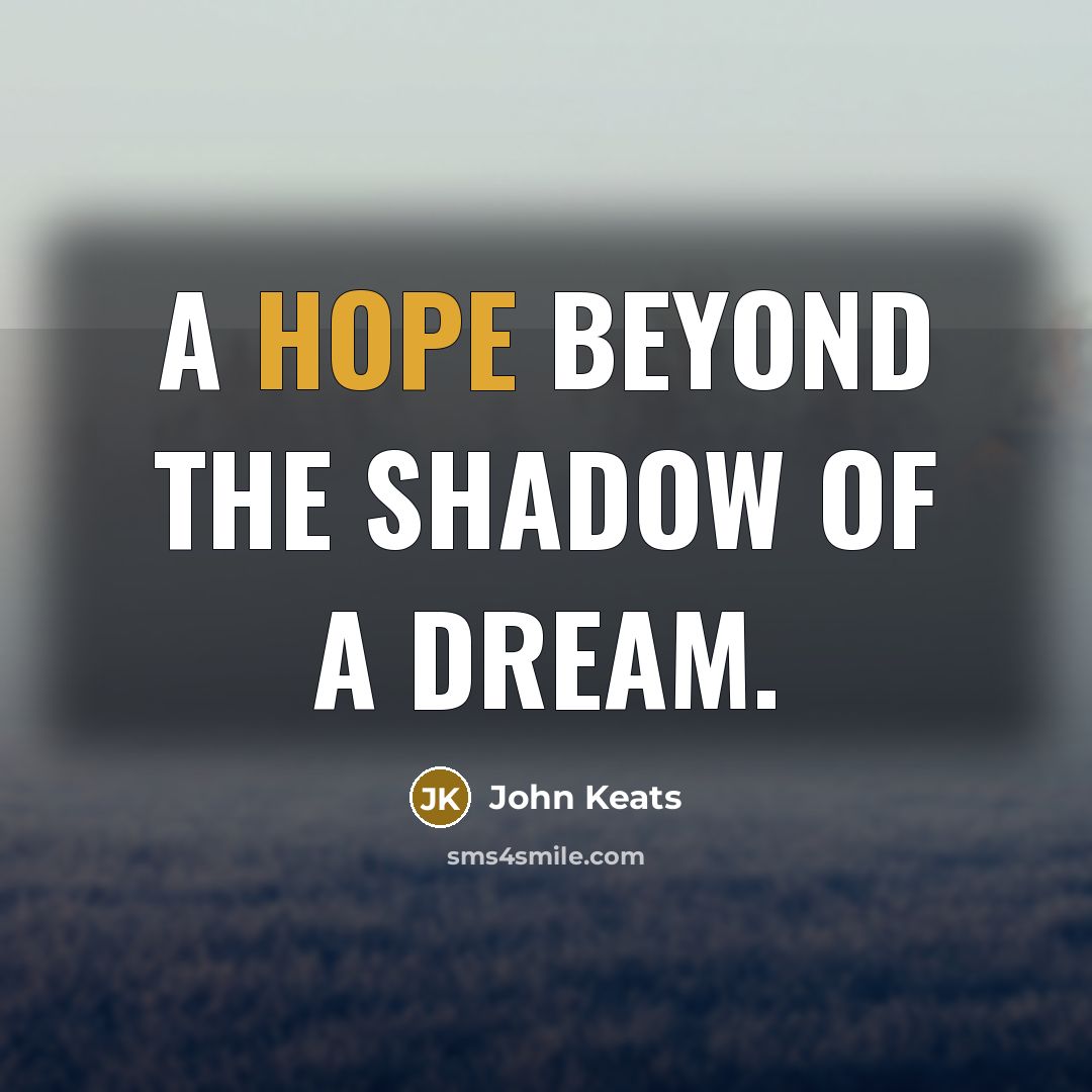 “A hope beyond the shadow of a dream.…” quote by John Keats