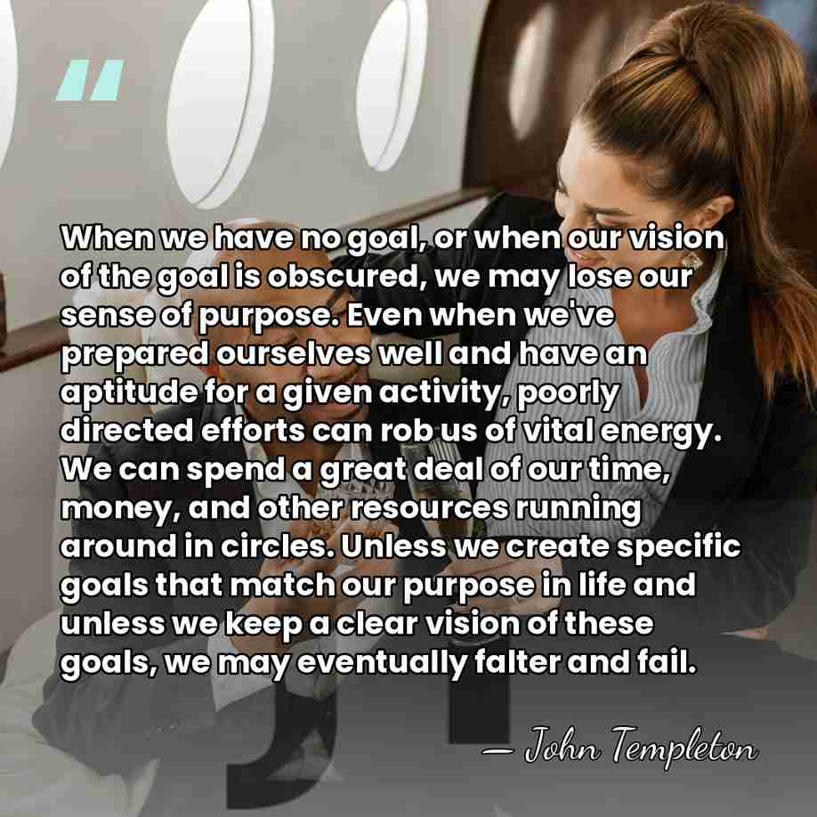 When we have no goal, or when our vision of the goal&hellip; - John Templeton