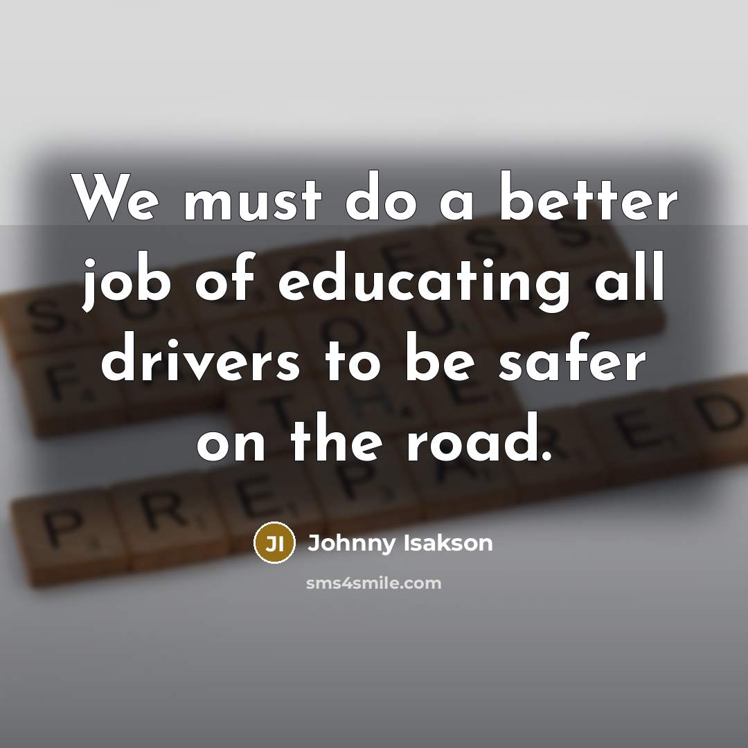 “We must do a better job of educating all drivers…” quote by Johnny Isakson