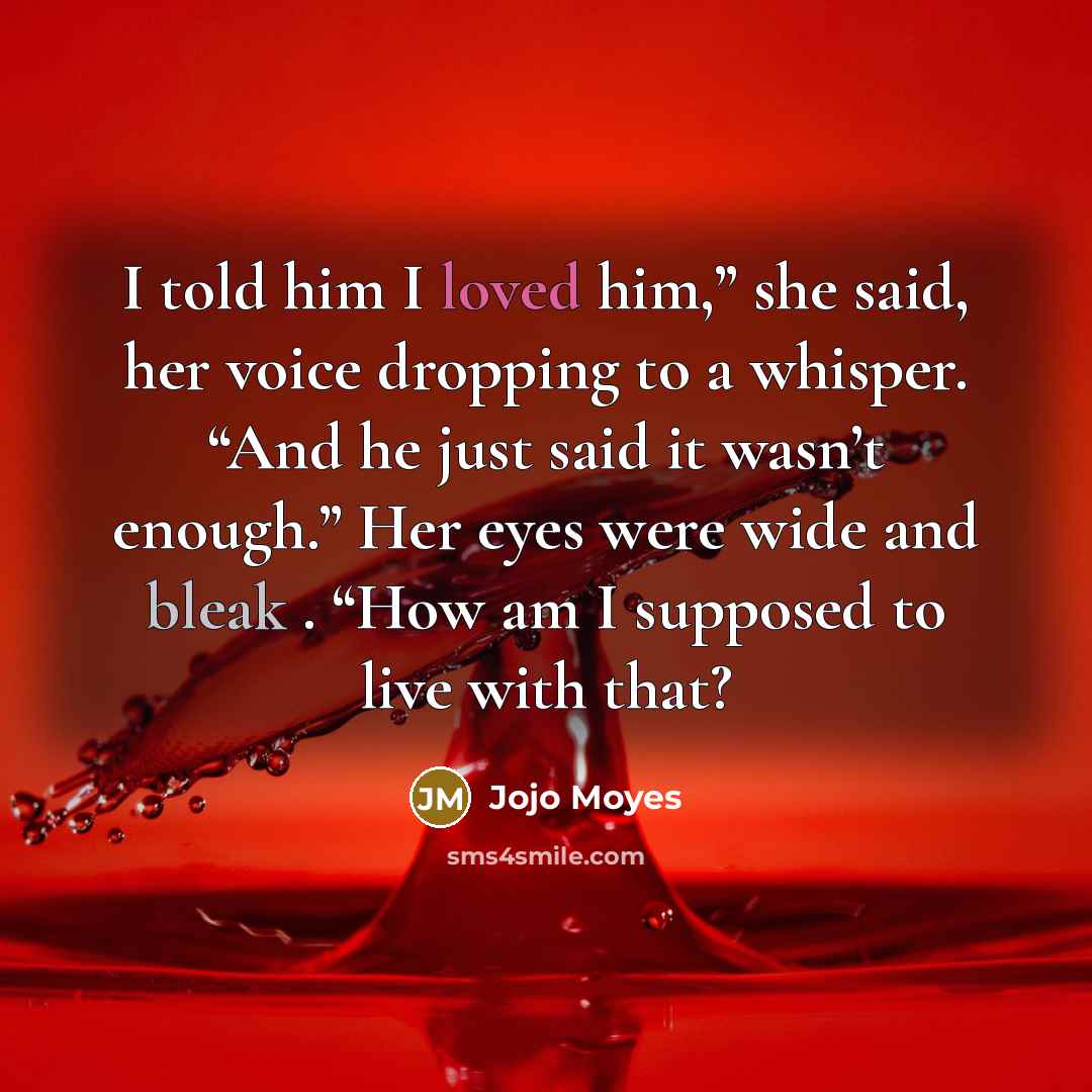 “I told him I loved him,” she said, her voice…” quote by Jojo Moyes