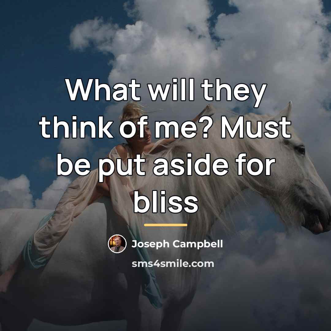 “What will they think of me? Must be put aside…” quote by Joseph Campbell