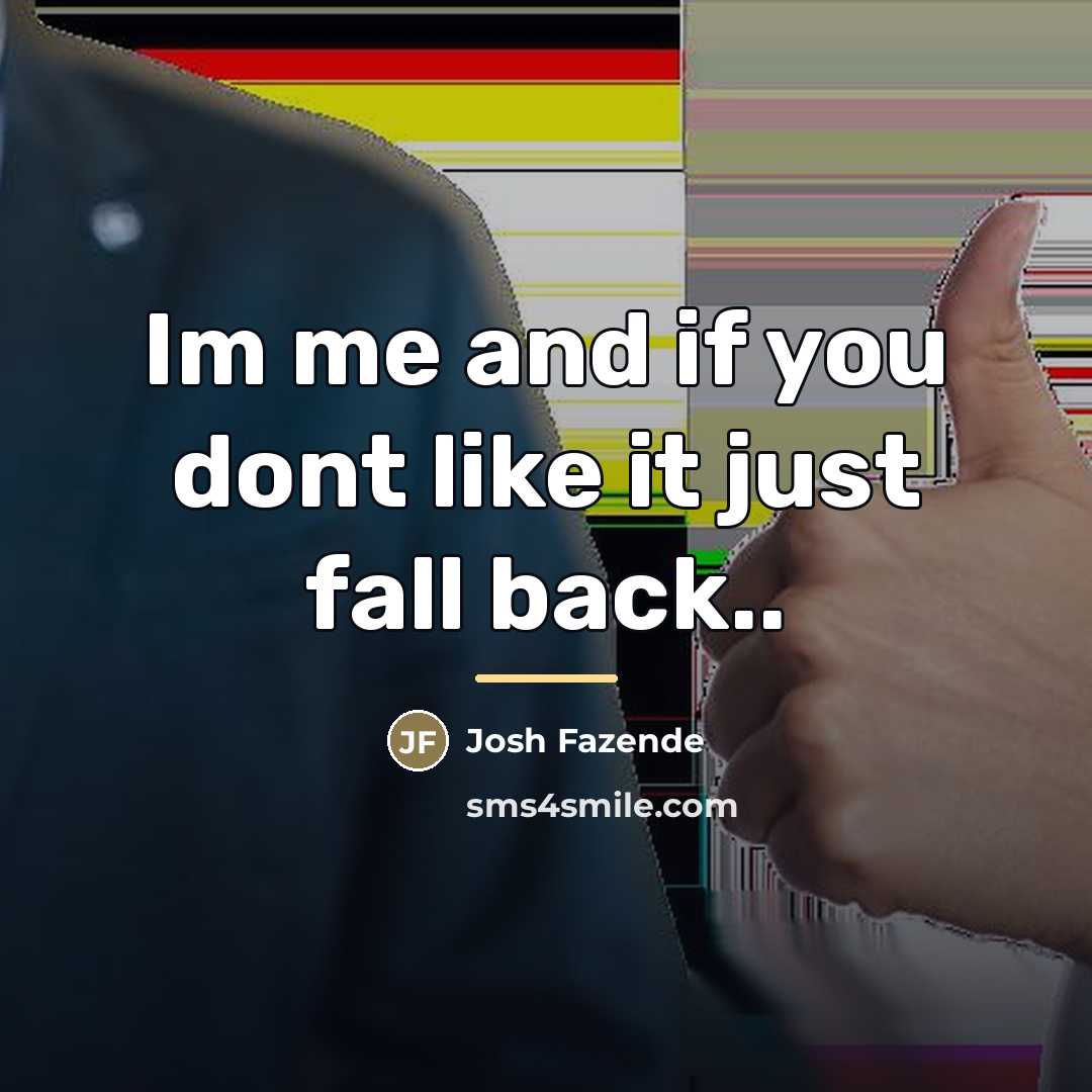 “Im me and if you dont like it just fall…” quote by Josh Fazende
