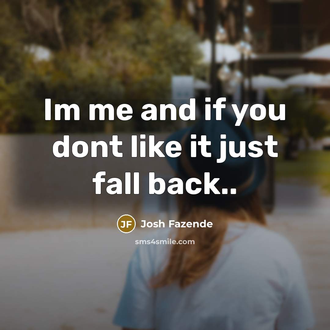 “Im me and if you dont like it just fall back..” quote by Josh Fazende