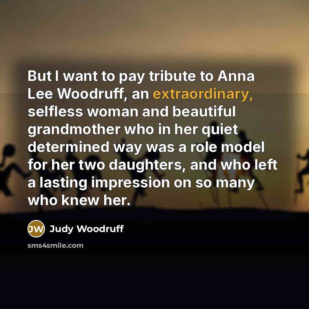 “But I want to pay tribute to Anna Lee Woodruff,…” quote by Judy Woodruff