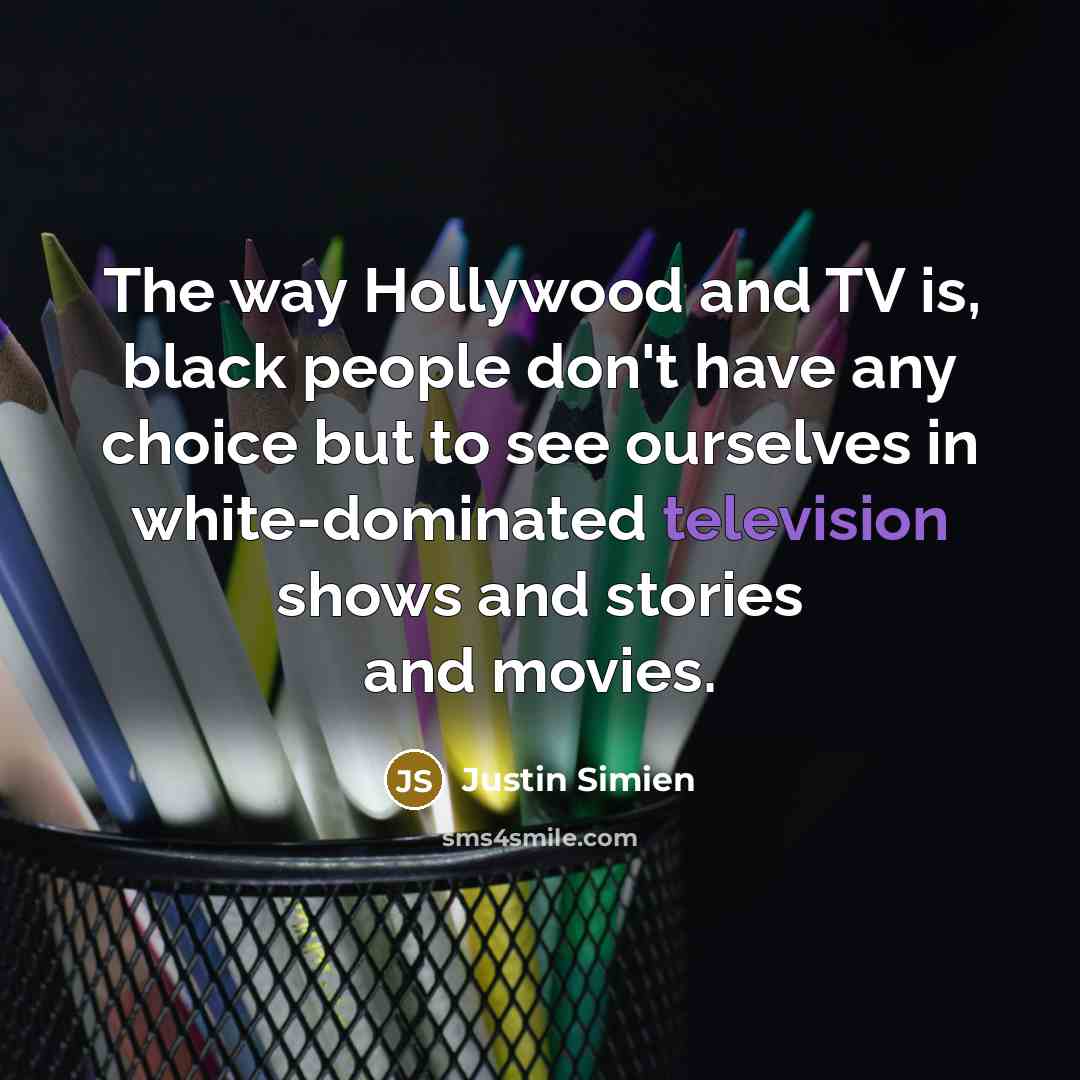 “The way Hollywood and TV is, black people don't have…” quote by Justin Simien