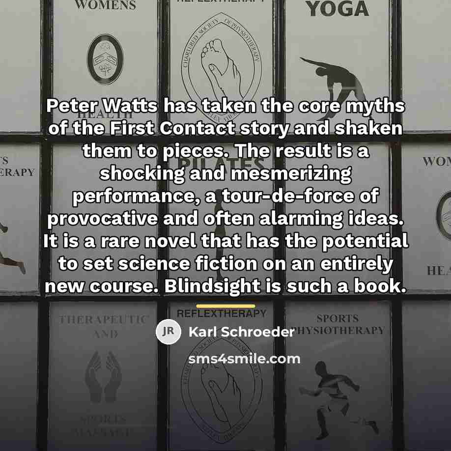 “Peter Watts has taken the core myths of the First…” quote by Karl Schroeder