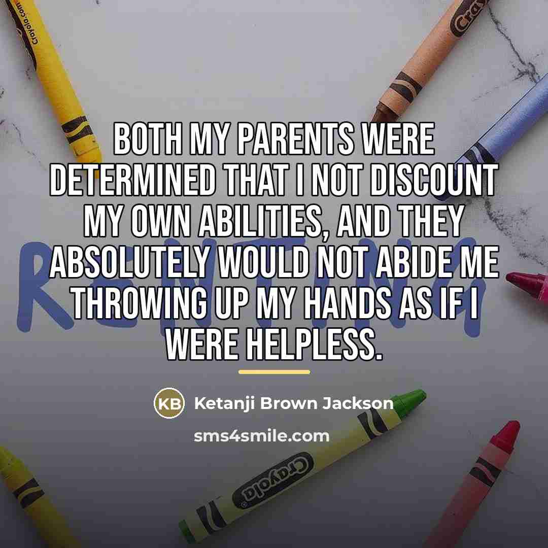 “Both my parents were determined that I not discount my…” quote by Ketanji Brown Jackson