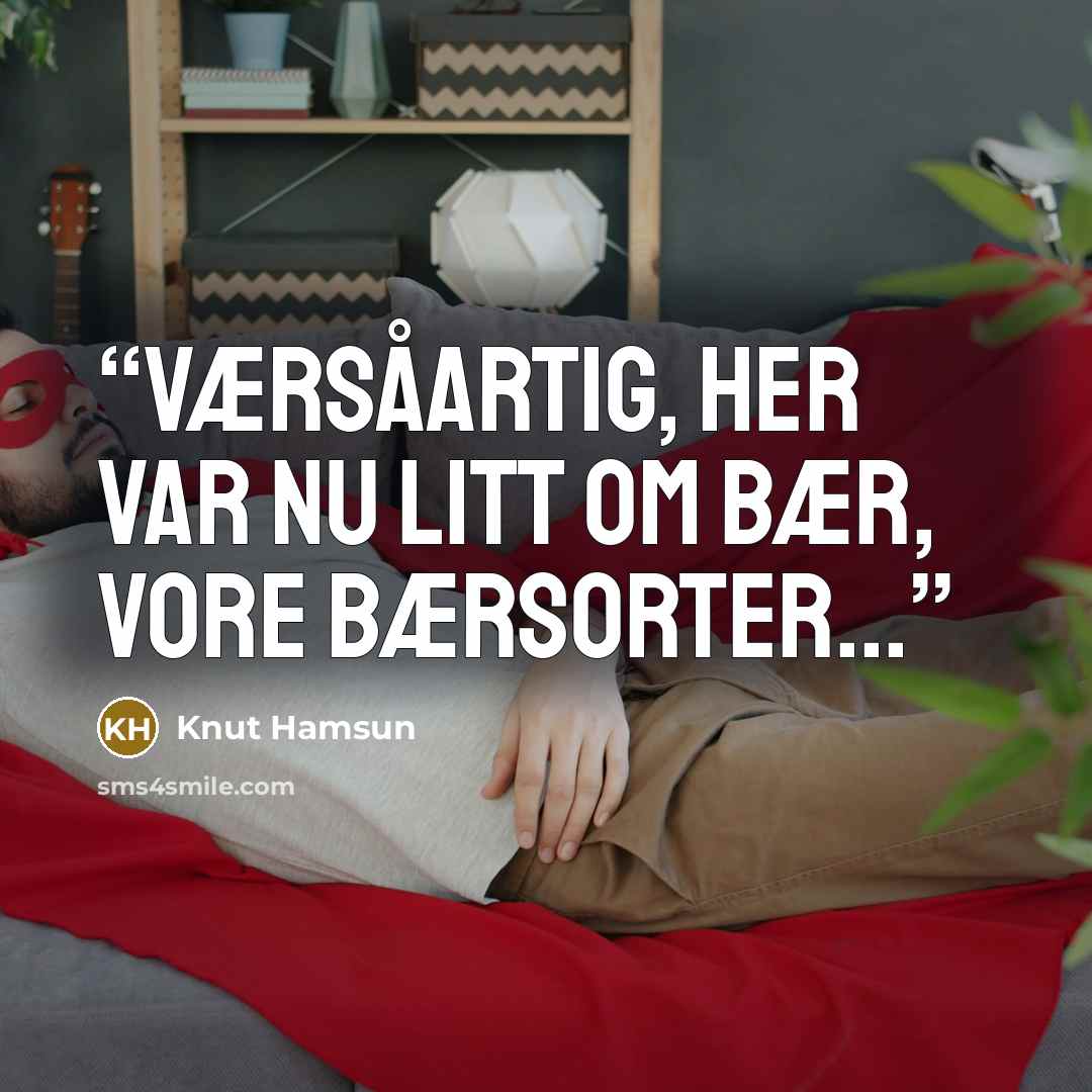 “Værsåartig, her var nu litt om bær, vore bærsorter...” quote by Knut Hamsun