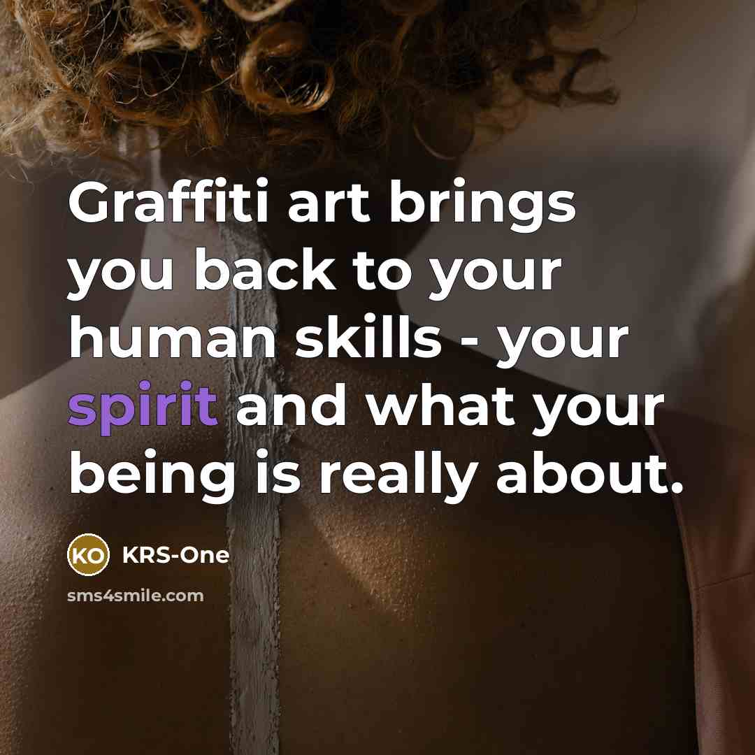 “Graffiti art brings you back to your human skills -…” quote by KRS-One