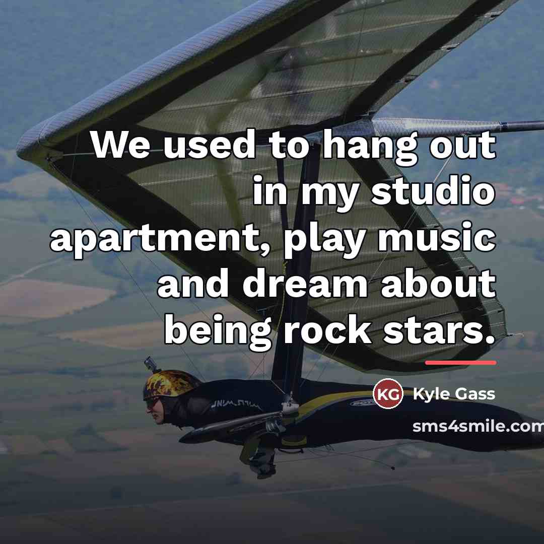 “We used to hang out in my studio apartment, play…” quote by Kyle Gass