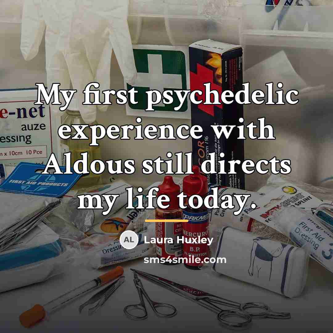 “My first psychedelic experience with Aldous still directs my life…” quote by Laura Huxley