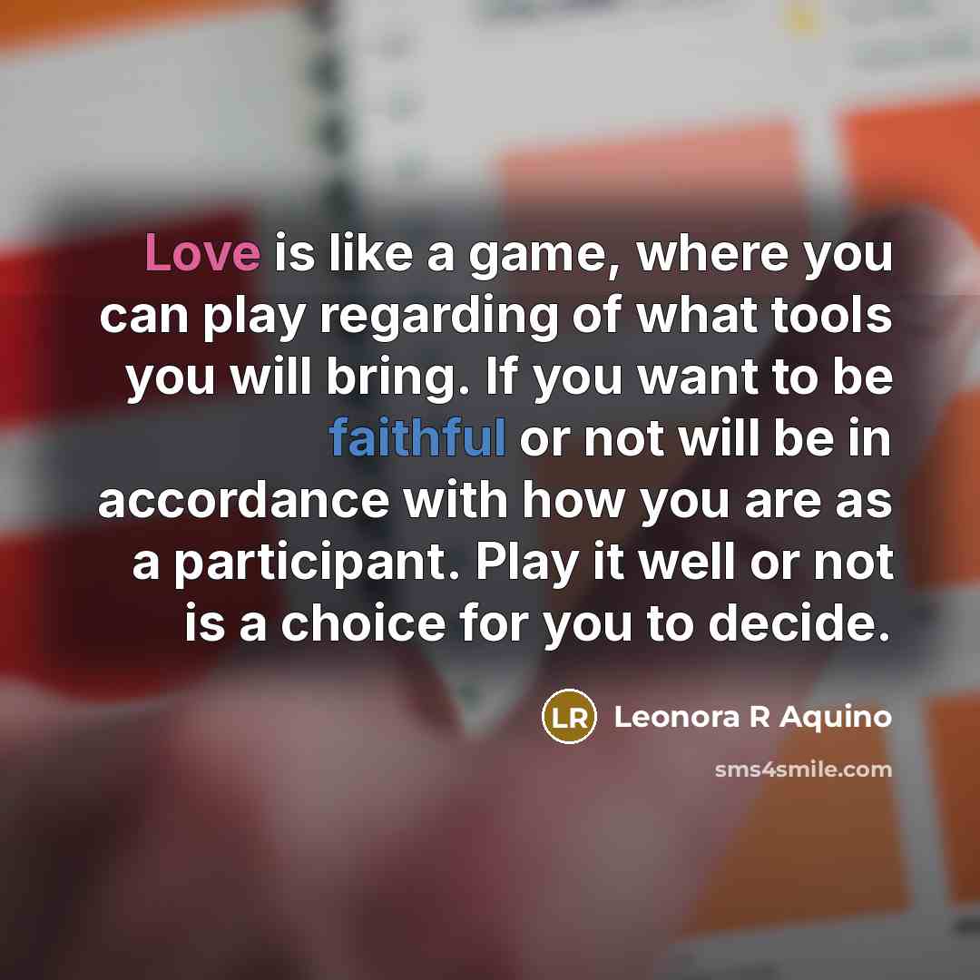 “Love is like a game, where you can play regarding…” quote by Leonora R Aquino