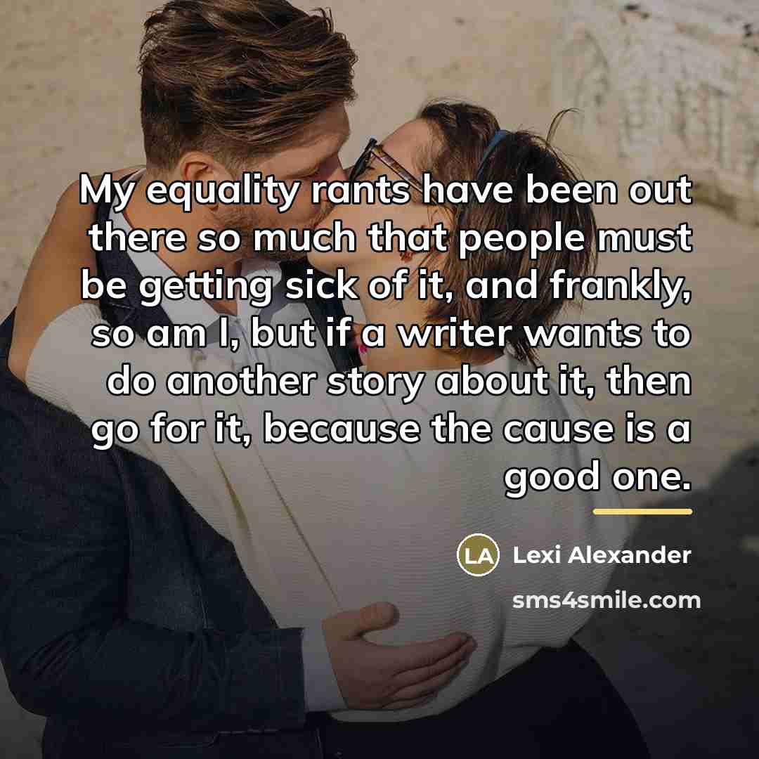 “My equality rants have been out there so much that…” quote by Lexi Alexander