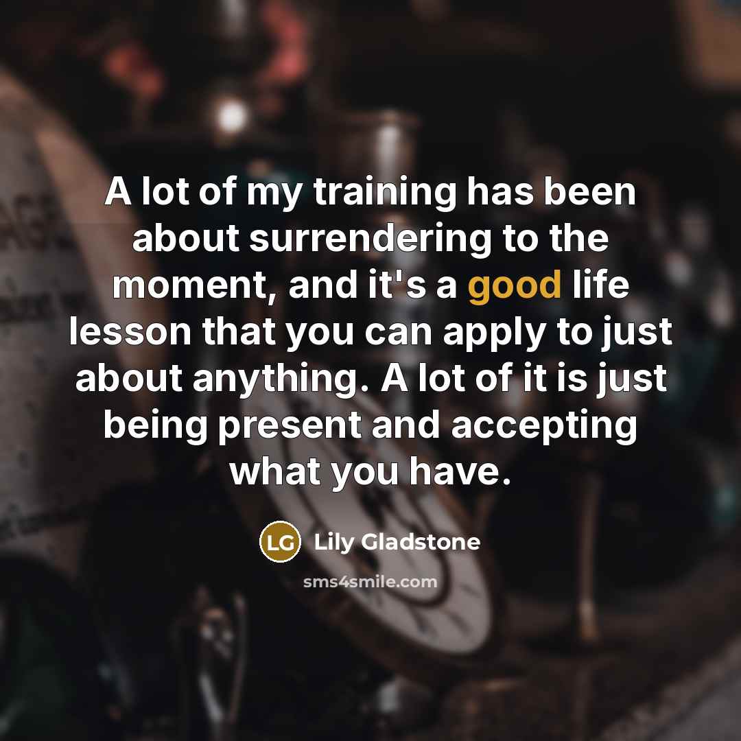“A lot of my training has been about surrendering to…” quote by Lily Gladstone
