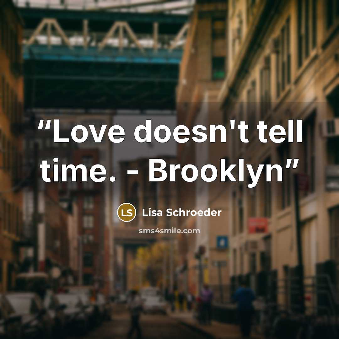 “Love doesn't tell time. - Brooklyn” quote by Lisa Schroeder