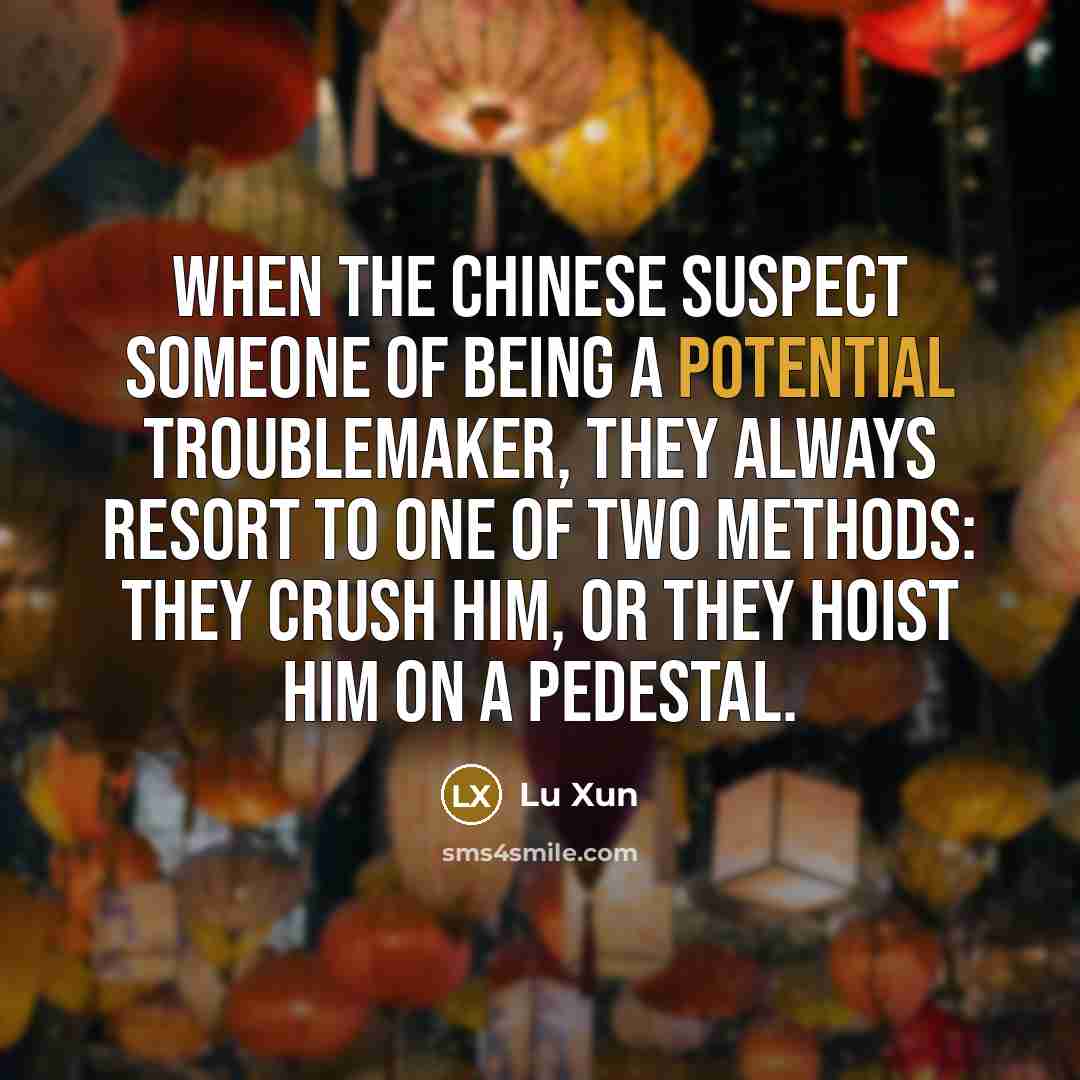 “When the Chinese suspect someone of being a potential troublemaker,…” quote by Lu Xun
