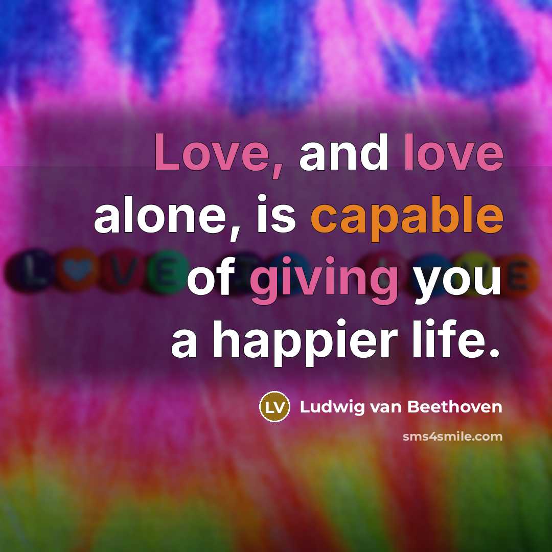 “Love, and love alone, is capable of giving you a…” quote by Ludwig van Beethoven