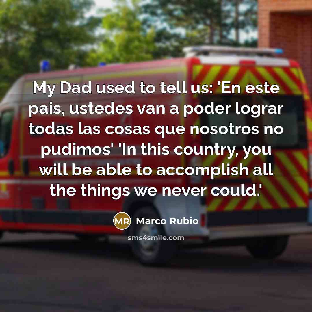 “My Dad used to tell us: 'En este pais, ustedes…” quote by Marco Rubio