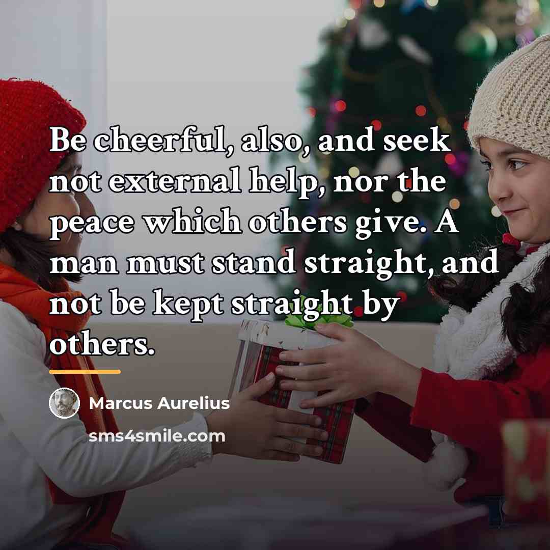 “Be cheerful, also, and seek not external help, nor the…” quote by Marcus Aurelius