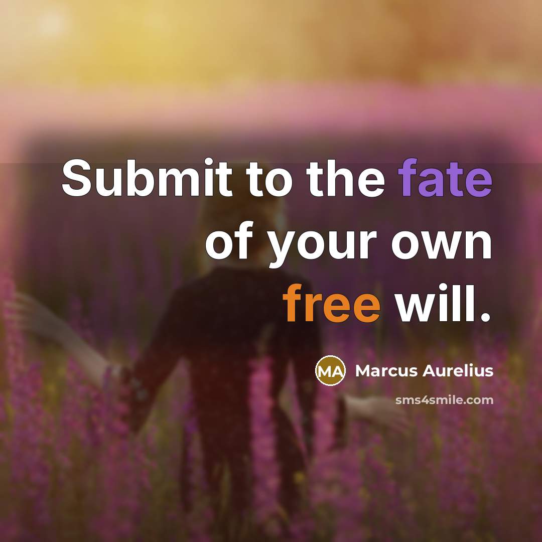 “Submit to the fate of your own free will.…” quote by Marcus Aurelius