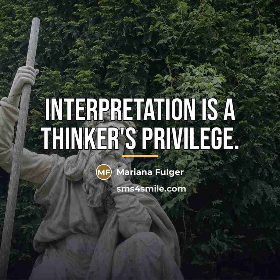 “Interpretation is a thinker's privilege.…” quote by Mariana Fulger