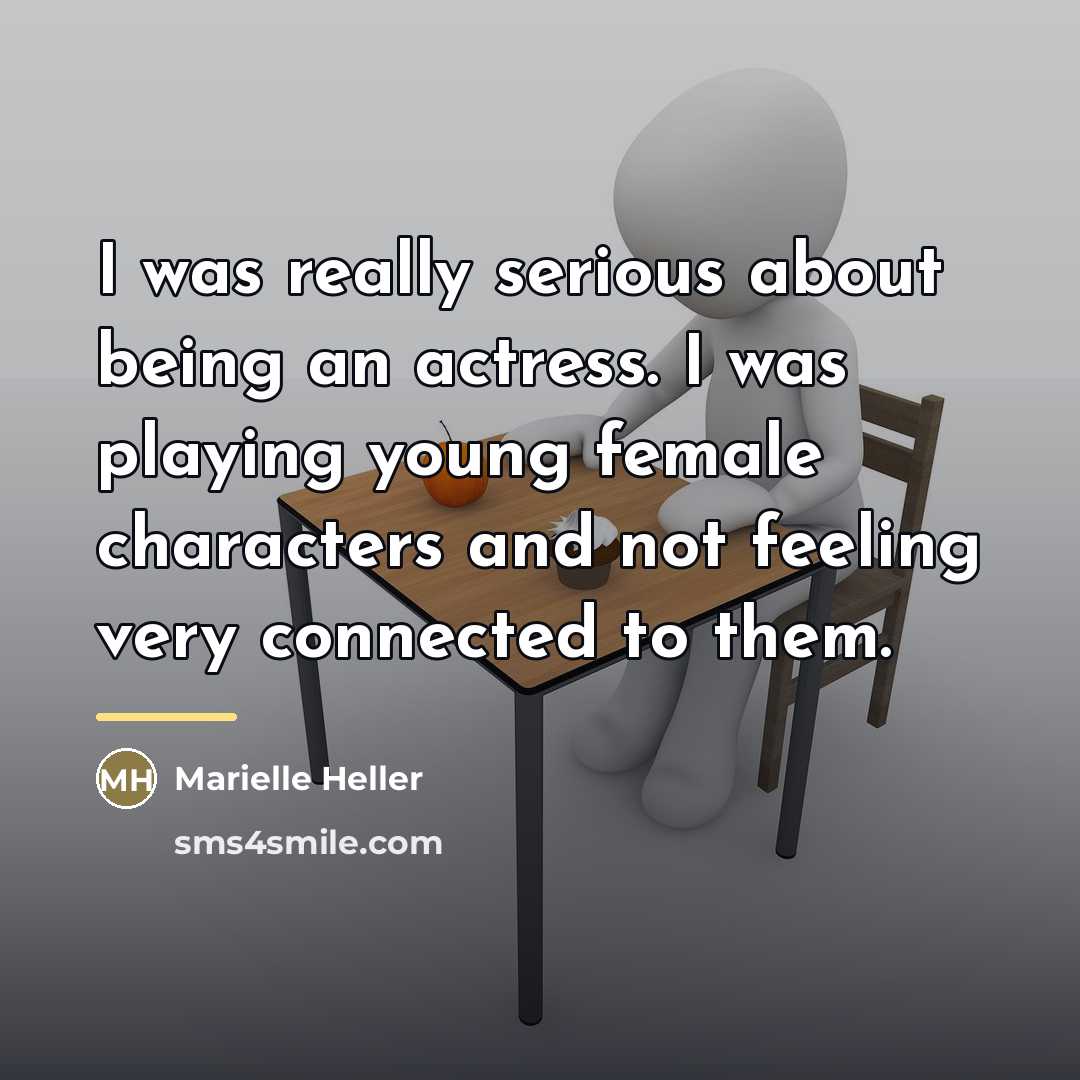 “I was really serious about being an actress. I was…” quote by Marielle Heller