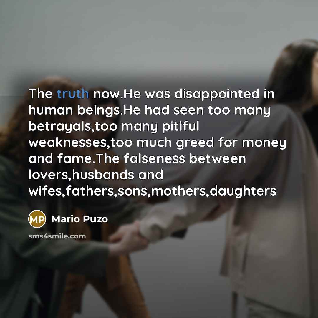 “The truth now.He was disappointed in human beings.He had seen…” quote by Mario Puzo