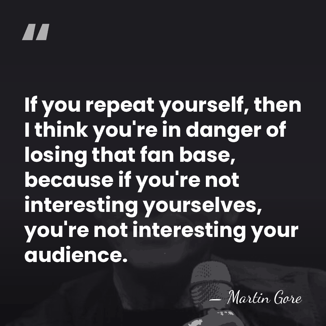 If you repeat yourself, then I think you're in danger of losing&hellip; - Martin Gore